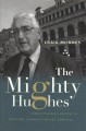The mighty Hughes : from Prairie lawyer to Western Canada's moral compass : a biography of E.N. "Ted" Hughes  Cover Image