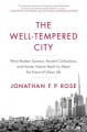 The well-tempered city : what modern science, ancient civilizations, and human nature teach us about the future of urban life  Cover Image