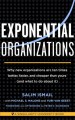 Exponential organizations : why new organizations are ten times better, faster, and cheaper than yours (and what to do about it)  Cover Image