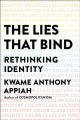 The lies that bind : rethinking identity, creed, country, color, class, culture  Cover Image