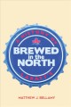 Brewed in the north : a history of Labatt's  Cover Image