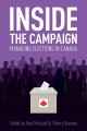 Inside the campaign : managing elections in Canada  Cover Image