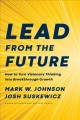 Lead from the future : how to turn visionary thinking into breakthrough growth  Cover Image
