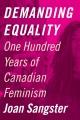Demanding equality : one hundred years of Canadian feminism  Cover Image