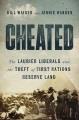 Go to record Cheated : the Laurier Liberals and the theft of First Nati...